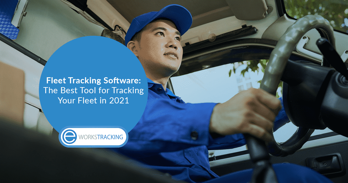 Fleet Tracking Software: The Best Tool for Tracking Your Fleet in 2021