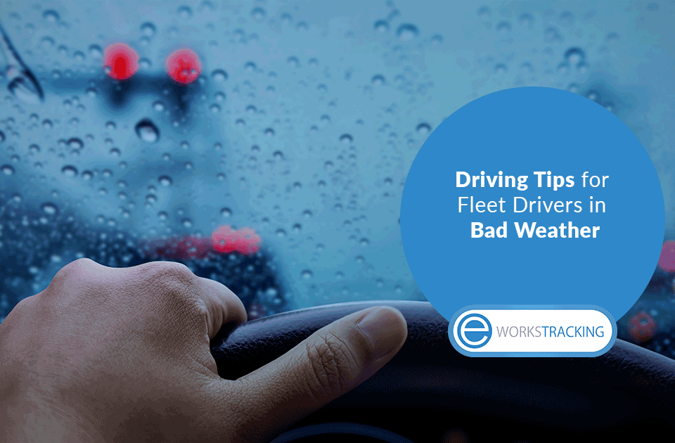 Driving Tips for Fleet Drivers in Bad Weather