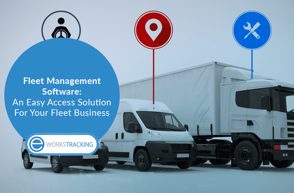 Fleet Management Software An Easy Access Solution For Your Fleet Business
