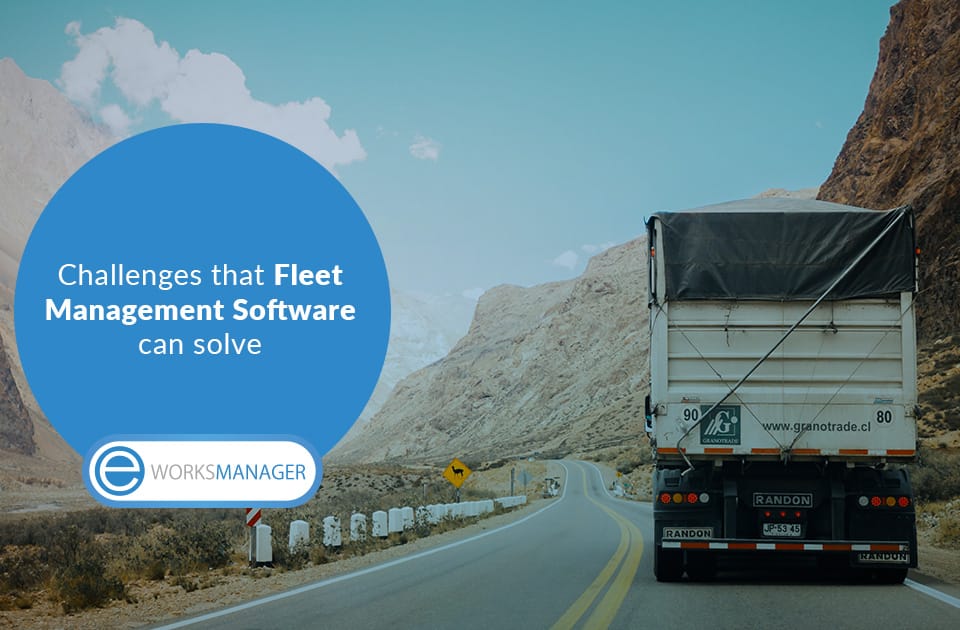 4 challenges fleet managers face that Fleet Management Software can solve